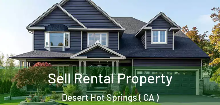 Sell Rental Property Desert Hot Springs ( CA )