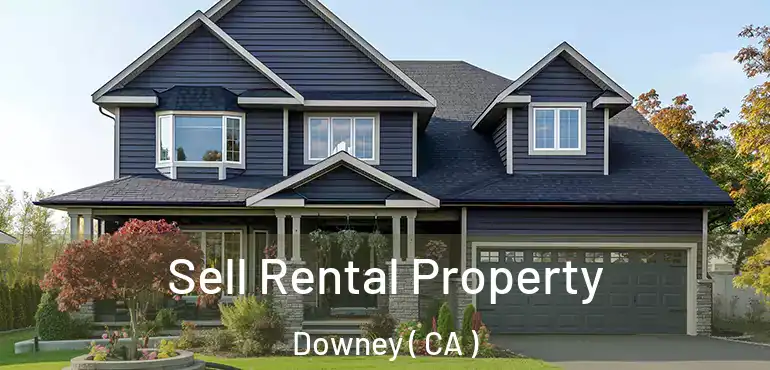  Sell Rental Property Downey ( CA )