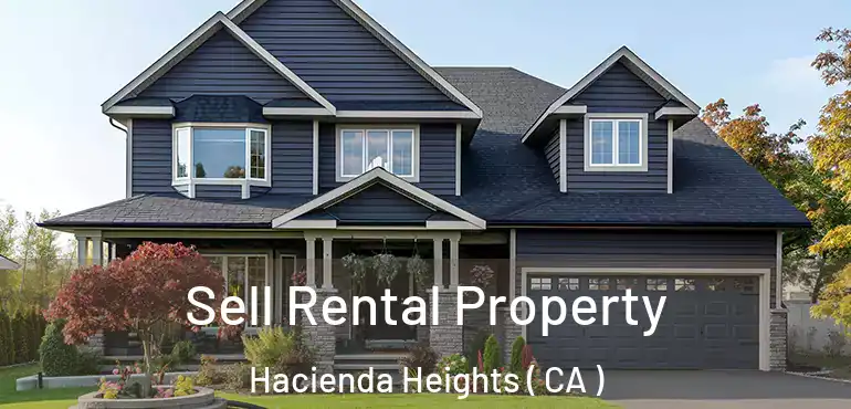  Sell Rental Property Hacienda Heights ( CA )