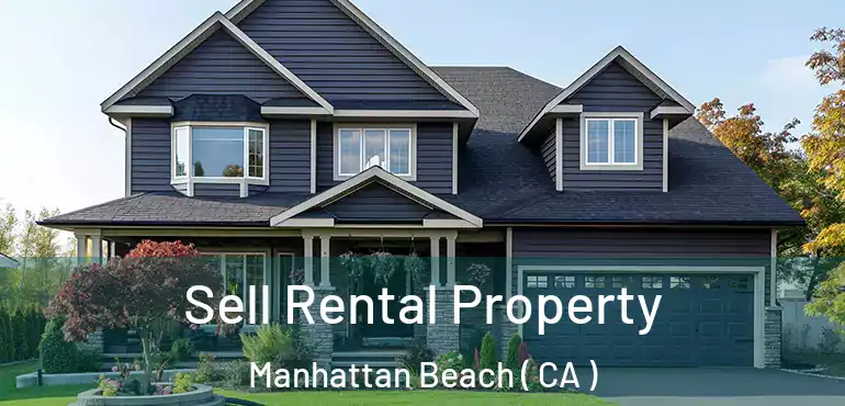  Sell Rental Property Manhattan Beach ( CA )