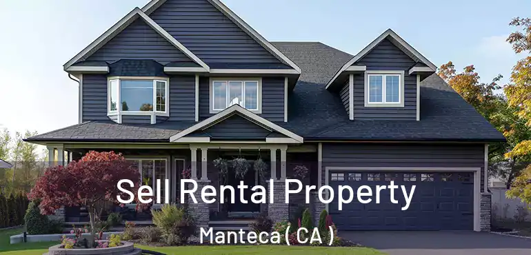  Sell Rental Property Manteca ( CA )