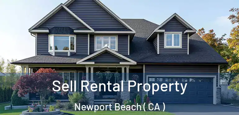  Sell Rental Property Newport Beach ( CA )