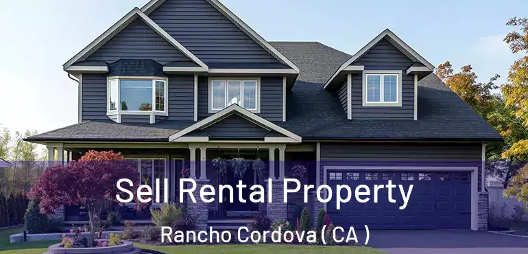  Sell Rental Property Rancho Cordova ( CA )