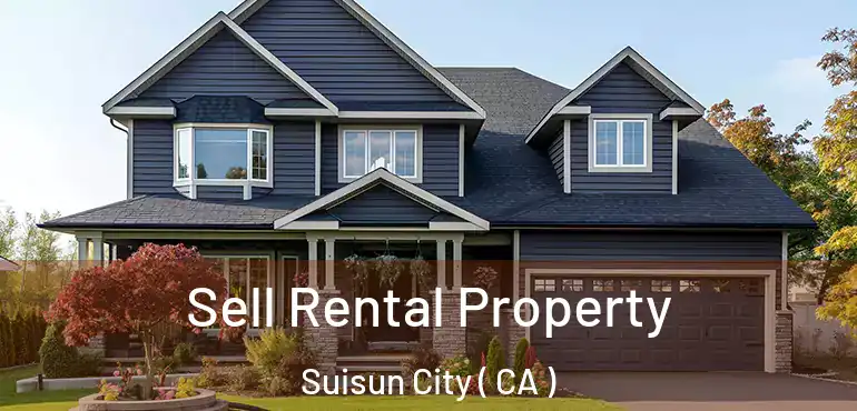  Sell Rental Property Suisun City ( CA )