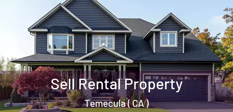  Sell Rental Property Temecula ( CA )