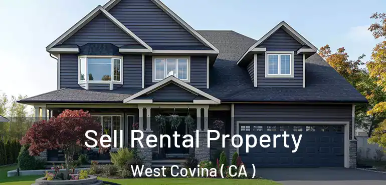  Sell Rental Property West Covina ( CA )