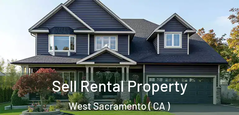  Sell Rental Property West Sacramento ( CA )
