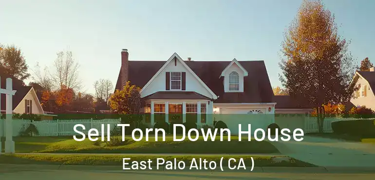  Sell Torn Down House East Palo Alto ( CA )