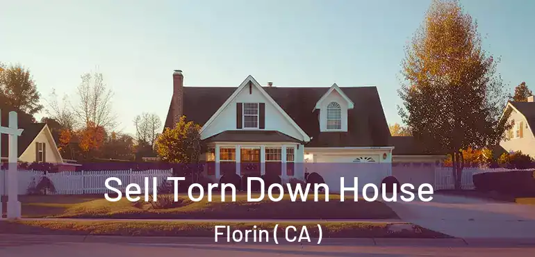  Sell Torn Down House Florin ( CA )