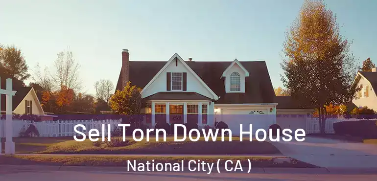  Sell Torn Down House National City ( CA )
