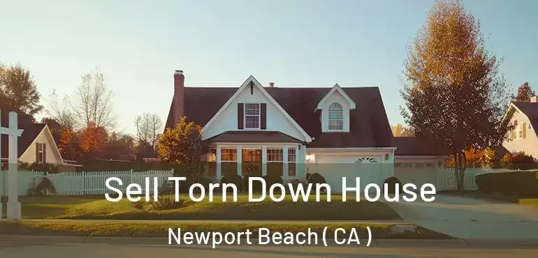  Sell Torn Down House Newport Beach ( CA )