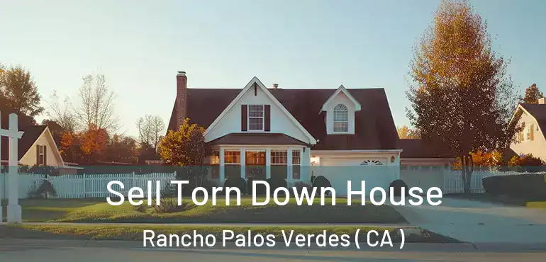  Sell Torn Down House Rancho Palos Verdes ( CA )