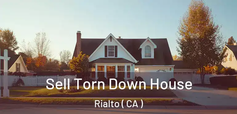  Sell Torn Down House Rialto ( CA )
