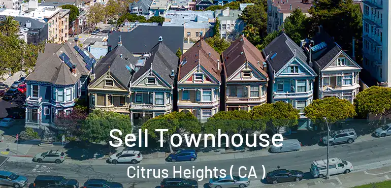 Sell Townhouse Citrus Heights ( CA )