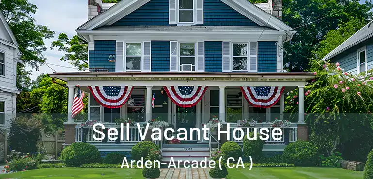  Sell Vacant House Arden-Arcade ( CA )