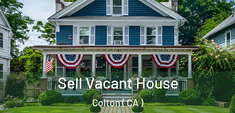  Sell Vacant House Colton ( CA )