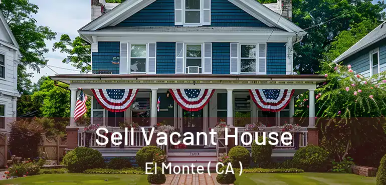 Sell Vacant House El Monte ( CA )