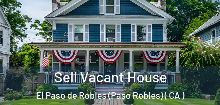  Sell Vacant House El Paso de Robles (Paso Robles) ( CA )