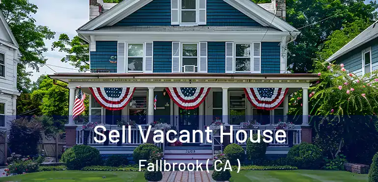  Sell Vacant House Fallbrook ( CA )