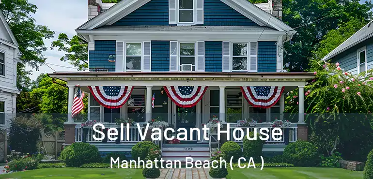  Sell Vacant House Manhattan Beach ( CA )