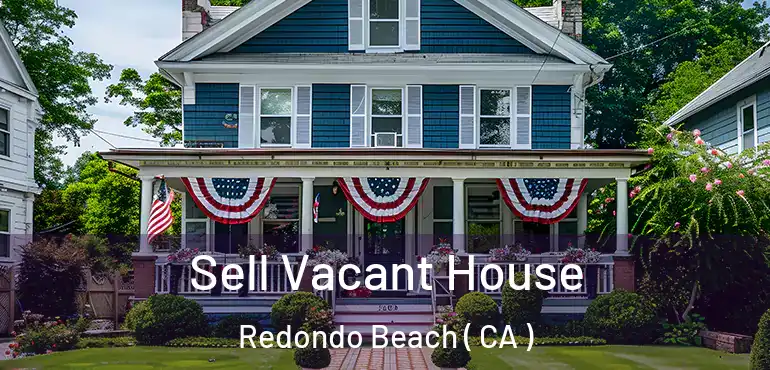  Sell Vacant House Redondo Beach ( CA )