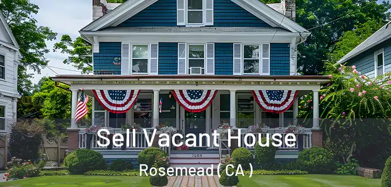  Sell Vacant House Rosemead ( CA )