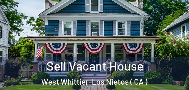  Sell Vacant House West Whittier-Los Nietos ( CA )