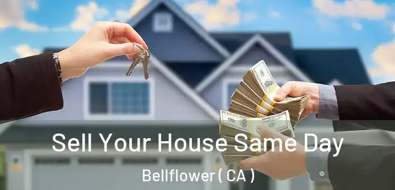 Sell Your House Same Day Bellflower ( CA )