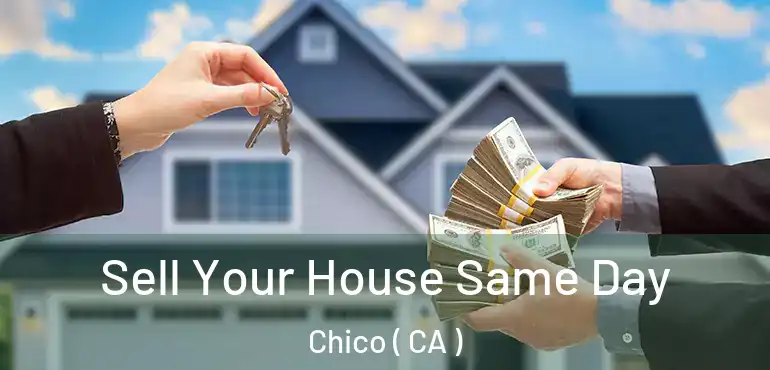  Sell Your House Same Day Chico ( CA )