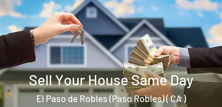  Sell Your House Same Day El Paso de Robles (Paso Robles) ( CA )