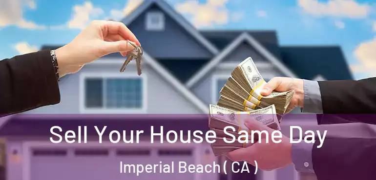  Sell Your House Same Day Imperial Beach ( CA )