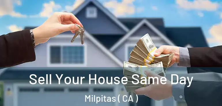  Sell Your House Same Day Milpitas ( CA )