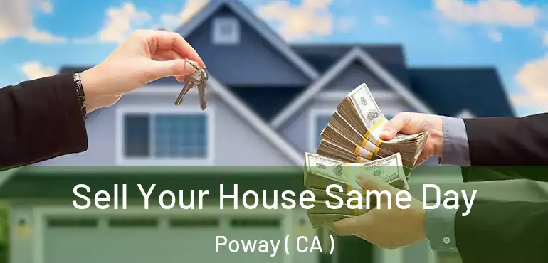  Sell Your House Same Day Poway ( CA )