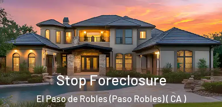 Stop Foreclosure El Paso de Robles (Paso Robles) ( CA )