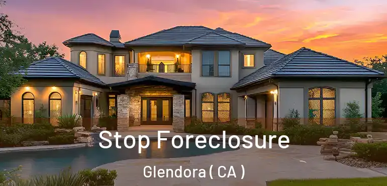 Stop Foreclosure Glendora ( CA )