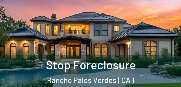 Stop Foreclosure Rancho Palos Verdes ( CA )