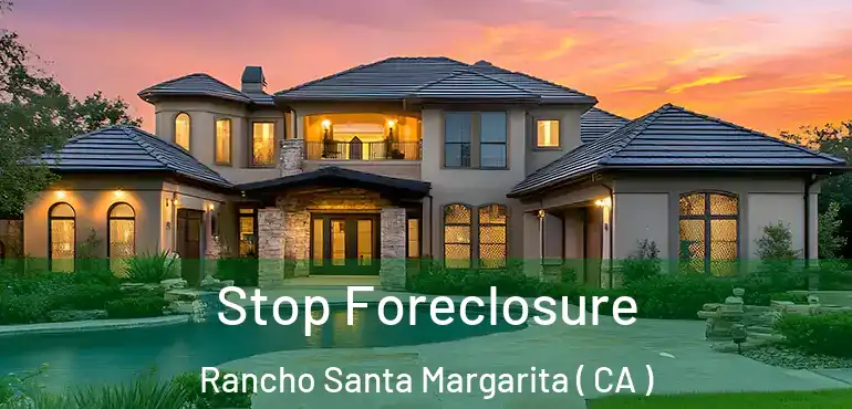 Stop Foreclosure Rancho Santa Margarita ( CA )