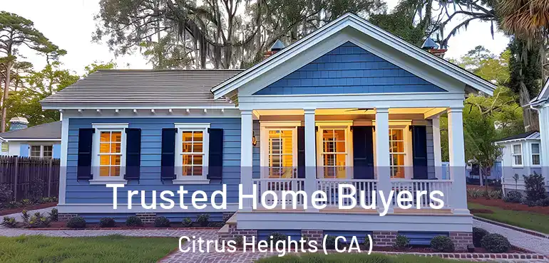  Trusted Home Buyers Citrus Heights ( CA )