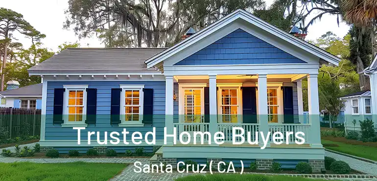  Trusted Home Buyers Santa Cruz ( CA )