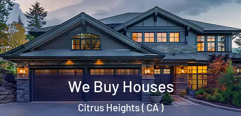  We Buy Houses Citrus Heights ( CA )