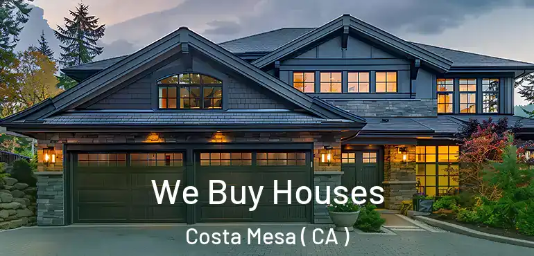  We Buy Houses Costa Mesa ( CA )