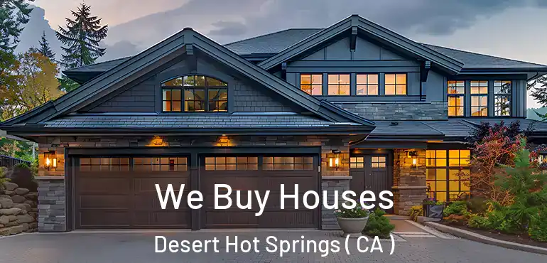  We Buy Houses Desert Hot Springs ( CA )