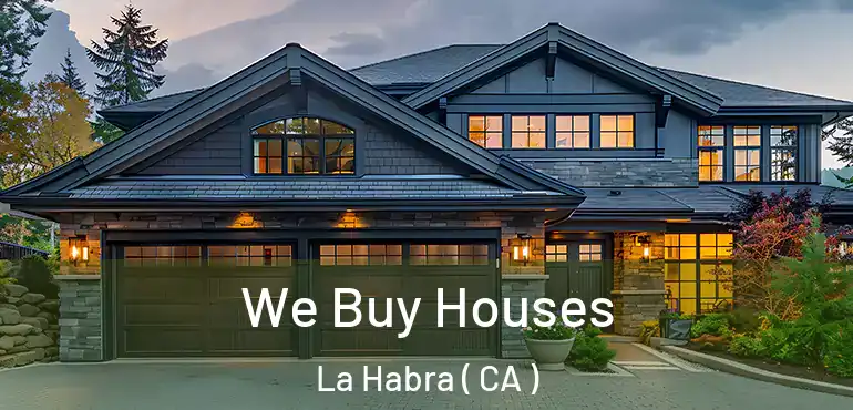  We Buy Houses La Habra ( CA )