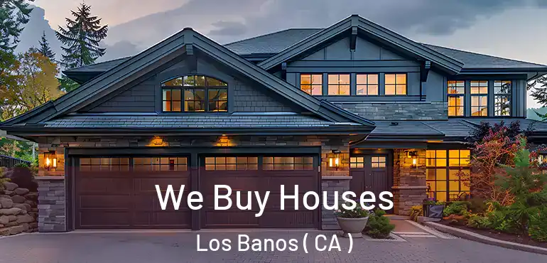  We Buy Houses Los Banos ( CA )