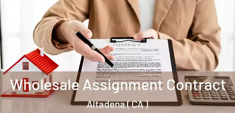  Wholesale Assignment Contract Altadena ( CA )