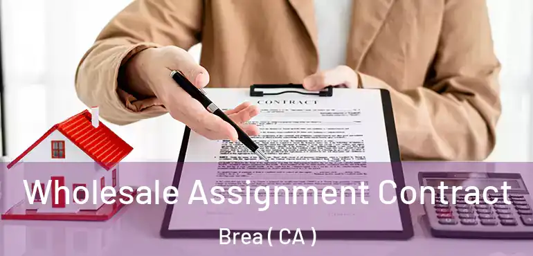  Wholesale Assignment Contract Brea ( CA )