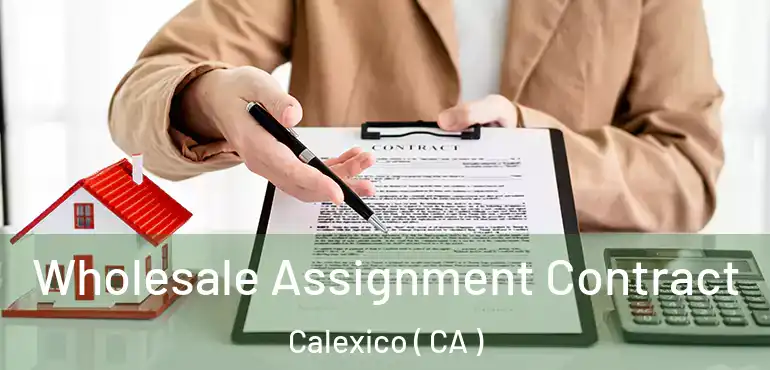  Wholesale Assignment Contract Calexico ( CA )