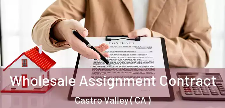  Wholesale Assignment Contract Castro Valley ( CA )