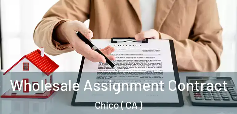  Wholesale Assignment Contract Chico ( CA )