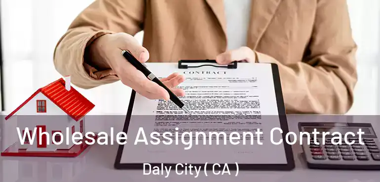  Wholesale Assignment Contract Daly City ( CA )